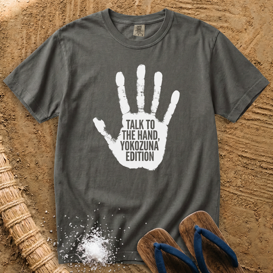 Talk to the Hand, Yokozuna Edition T-Shirt
