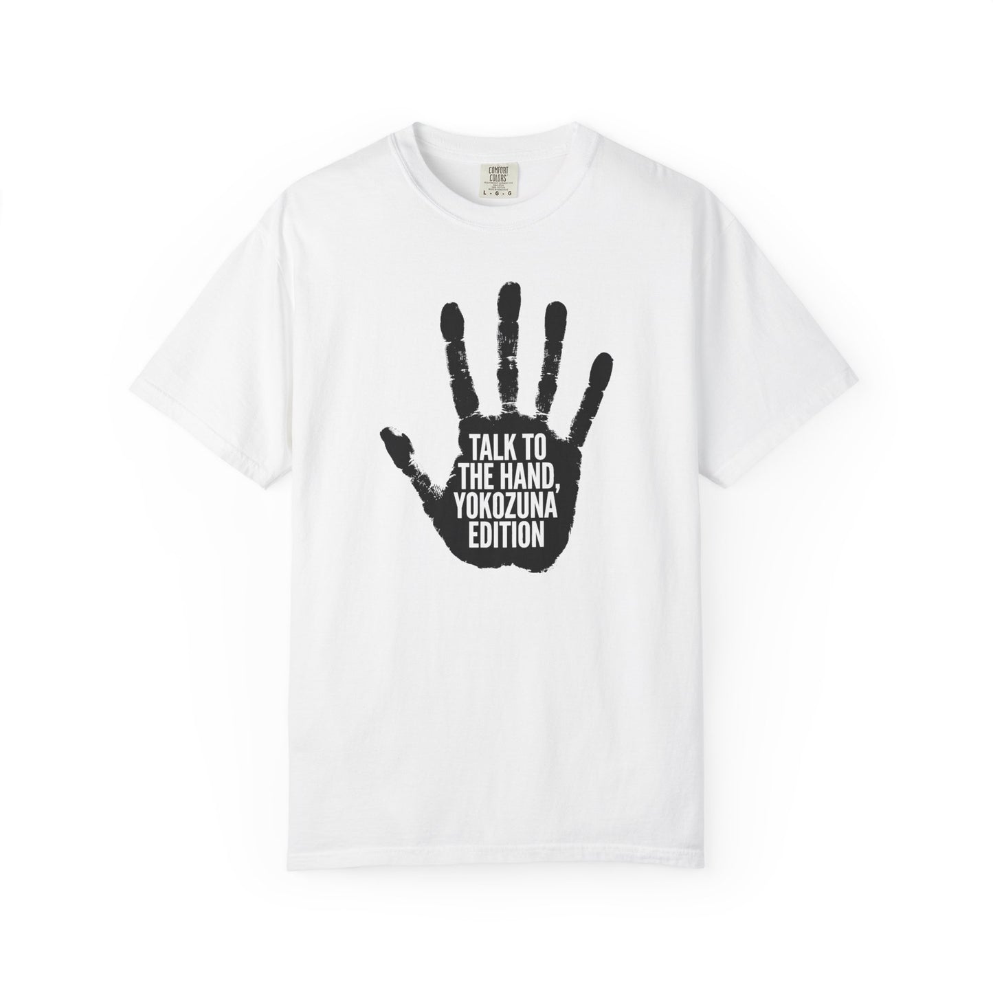 Talk to the Hand, Yokozuna Edition T-Shirt